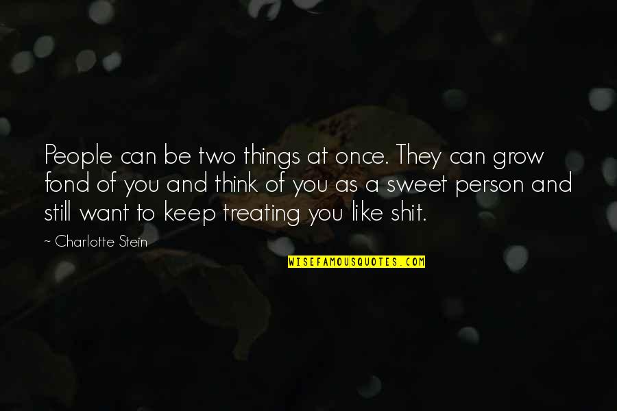 I Think I Still Like You Quotes By Charlotte Stein: People can be two things at once. They