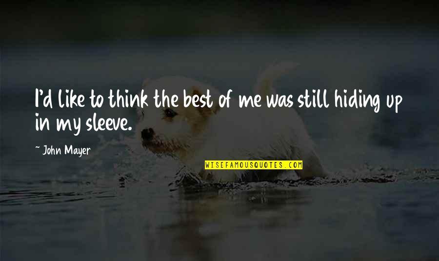 I Think I Still Like You Quotes By John Mayer: I'd like to think the best of me