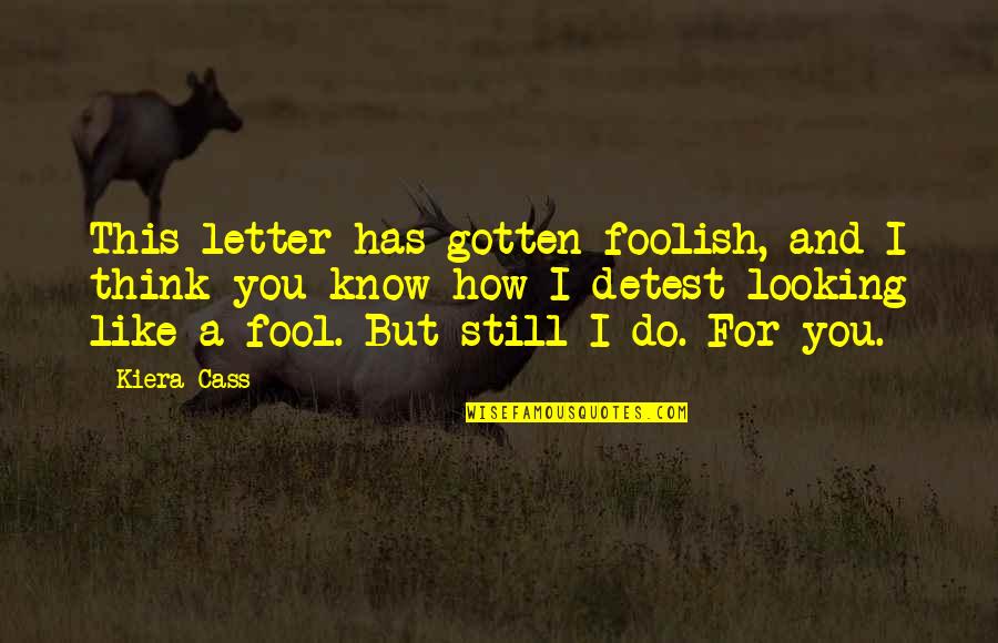 I Think I Still Like You Quotes By Kiera Cass: This letter has gotten foolish, and I think