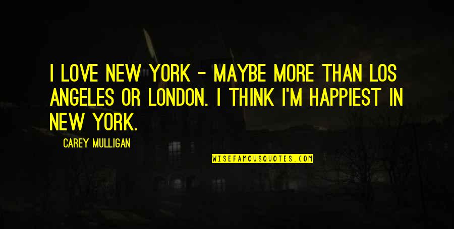 I Think I'm In Love Quotes By Carey Mulligan: I love New York - maybe more than I Think I'm In Love Quotes By Carey Mulligan: I love New York - maybe more than