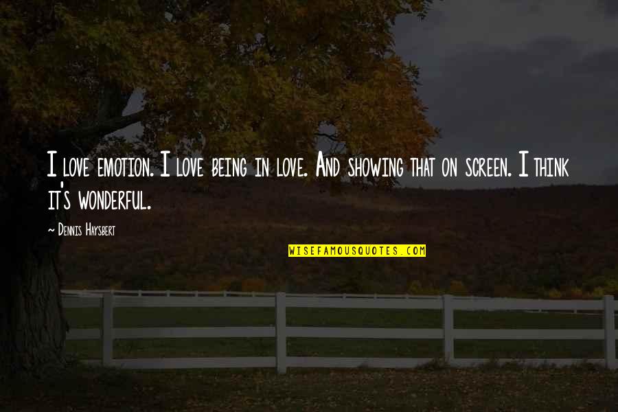 I Think I'm In Love Quotes By Dennis Haysbert: I love emotion. I love being in love.