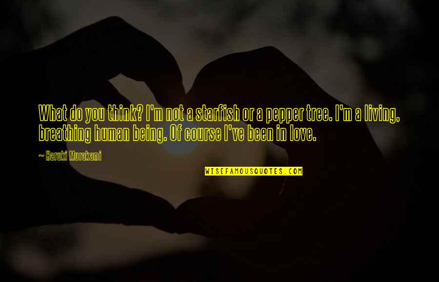 I Think I'm In Love Quotes By Haruki Murakami: What do you think? I'm not a starfish