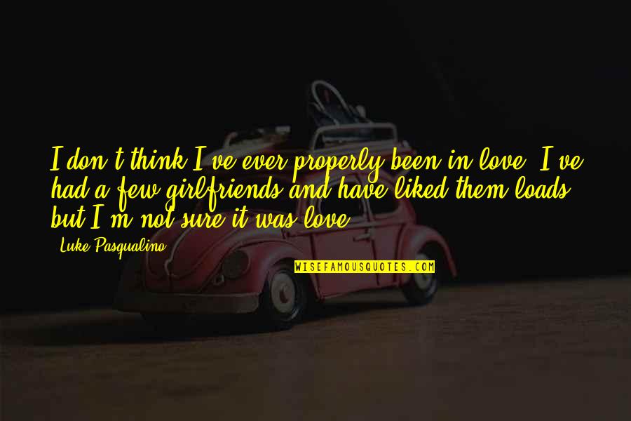 I Think I'm In Love Quotes By Luke Pasqualino: I don't think I've ever properly been in