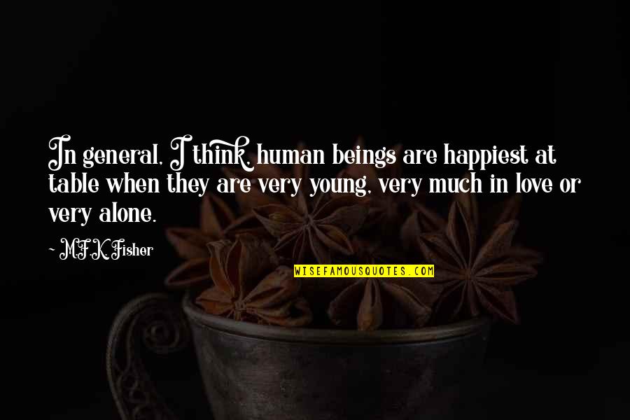 I Think I'm In Love Quotes By M.F.K. Fisher: In general, I think, human beings are happiest