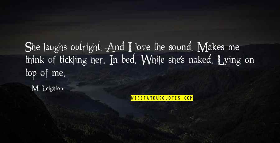 I Think I'm In Love Quotes By M. Leighton: She laughs outright. And I love the sound.