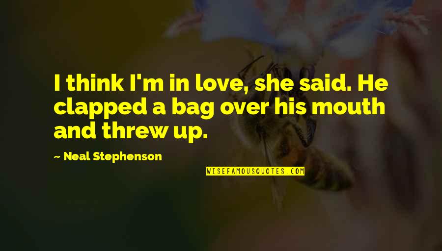 I Think I'm In Love Quotes By Neal Stephenson: I think I'm in love, she said. He