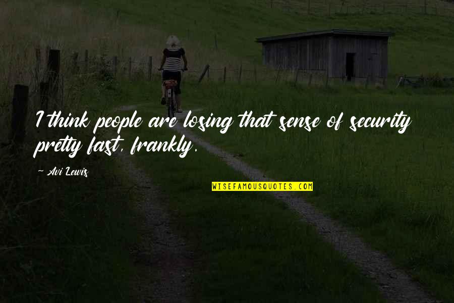I Think I'm Losing You Quotes By Avi Lewis: I think people are losing that sense of