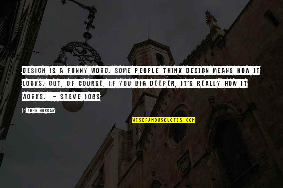 I Think It's Funny How Quotes By John Morgan: Design is a funny word. Some people think