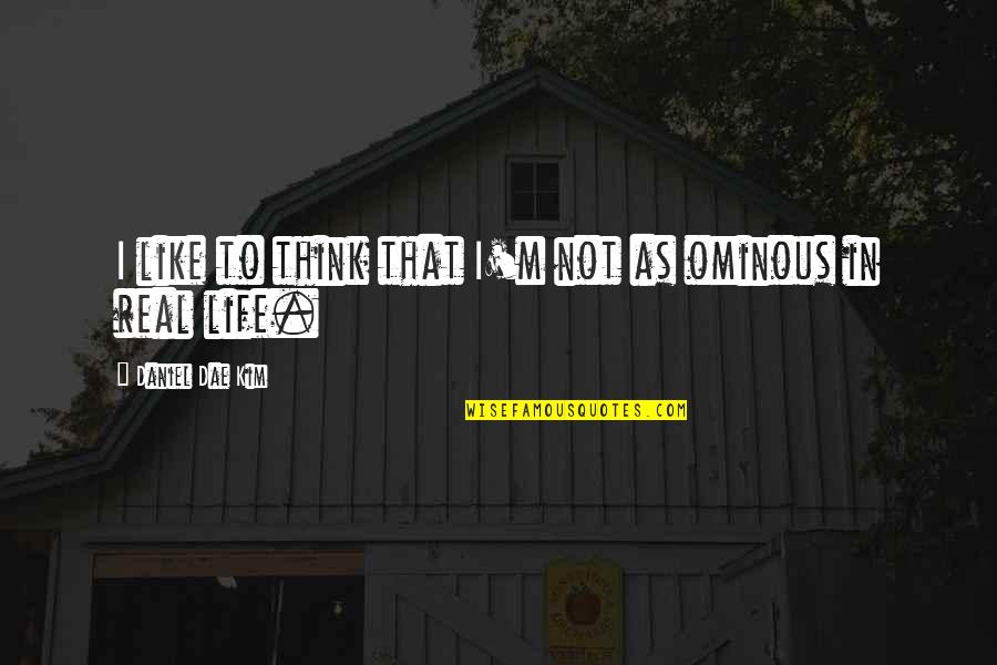 I Think Life Quotes By Daniel Dae Kim: I like to think that I'm not as I Think Life Quotes By Daniel Dae Kim: I like to think that I'm not as