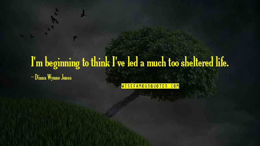 I Think Life Quotes By Diana Wynne Jones: I'm beginning to think I've led a much I Think Life Quotes By Diana Wynne Jones: I'm beginning to think I've led a much