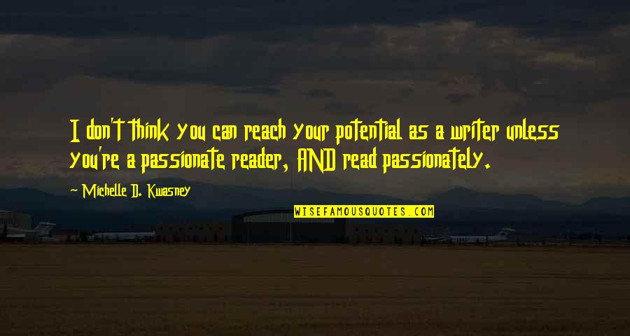 I Think Life Quotes By Michelle D. Kwasney: I don't think you can reach your potential I Think Life Quotes By Michelle D. Kwasney: I don't think you can reach your potential