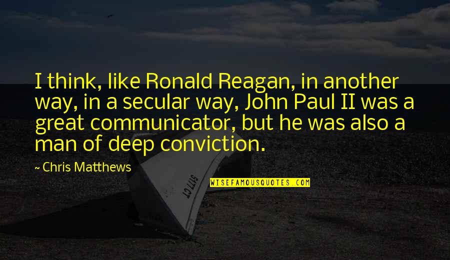 I Think Like A Man Quotes By Chris Matthews: I think, like Ronald Reagan, in another way,