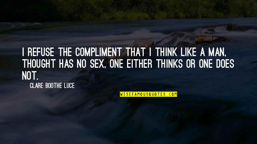 I Think Like A Man Quotes By Clare Boothe Luce: I refuse the compliment that I think like
