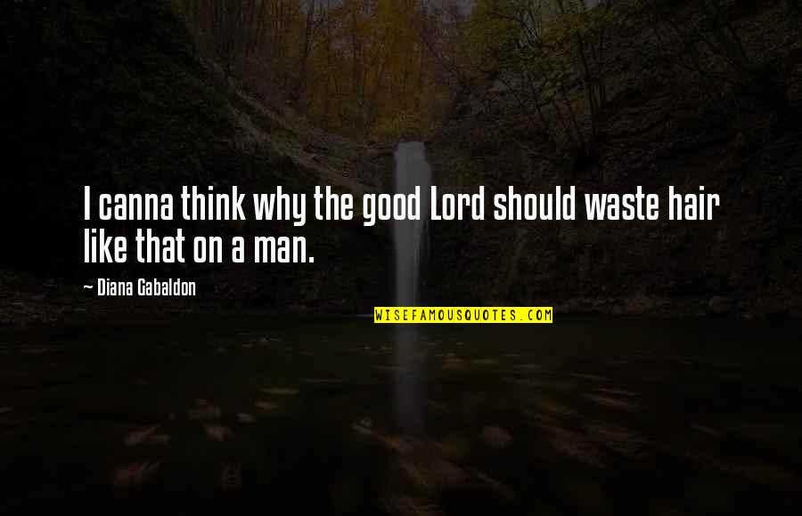 I Think Like A Man Quotes By Diana Gabaldon: I canna think why the good Lord should