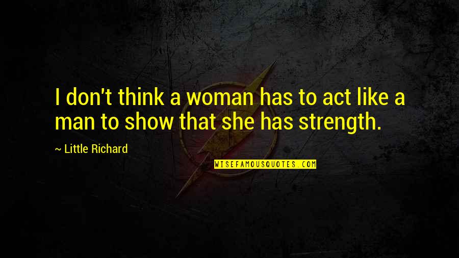 I Think Like A Man Quotes By Little Richard: I don't think a woman has to act