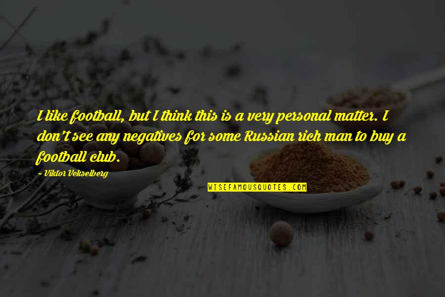 I Think Like A Man Quotes By Viktor Vekselberg: I like football, but I think this is