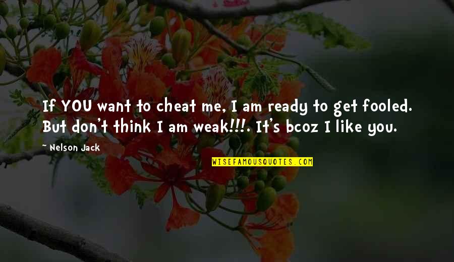 I Think Like You Quotes By Nelson Jack: If YOU want to cheat me, I am