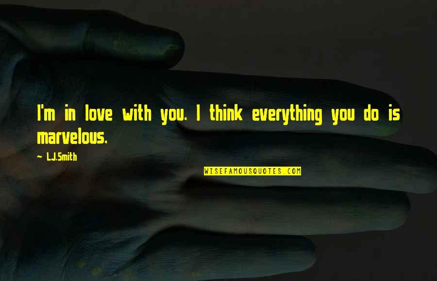 I Think Love You Quotes By L.J.Smith: I'm in love with you. I think everything