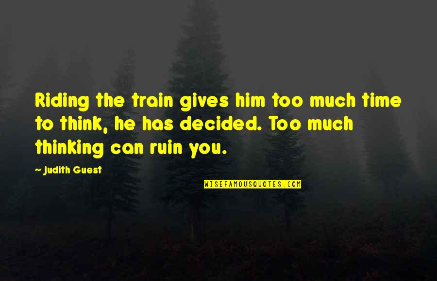 I Think Of Him All The Time Quotes By Judith Guest: Riding the train gives him too much time
