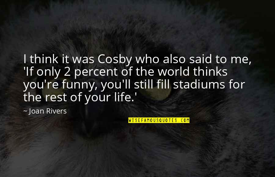I Think Of You Funny Quotes By Joan Rivers: I think it was Cosby who also said