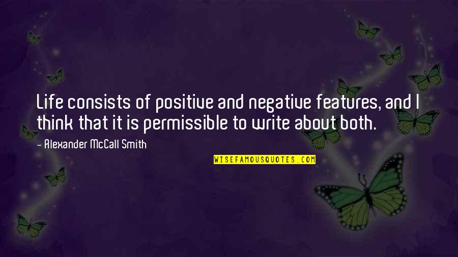 I Think Positive Quotes By Alexander McCall Smith: Life consists of positive and negative features, and
