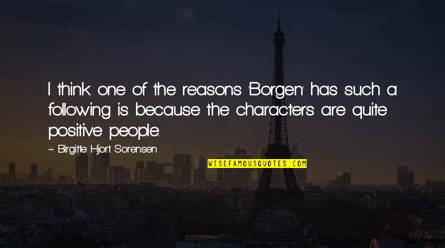 I Think Positive Quotes By Birgitte Hjort Sorensen: I think one of the reasons 'Borgen' has