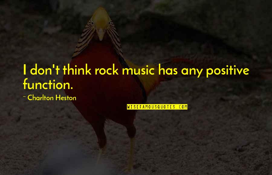 I Think Positive Quotes By Charlton Heston: I don't think rock music has any positive