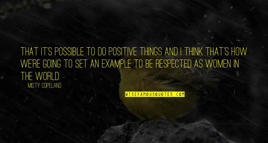 I Think Positive Quotes By Misty Copeland: That it's possible to do positive things and