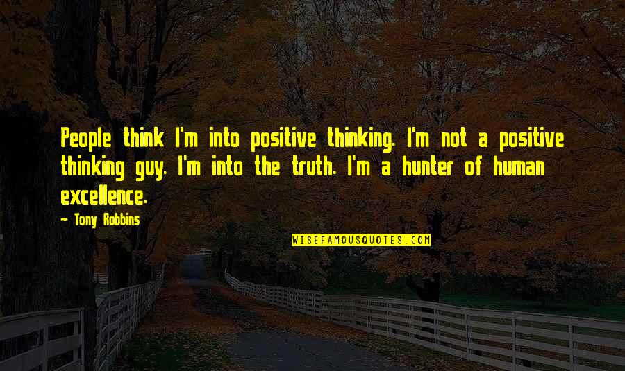 I Think Positive Quotes By Tony Robbins: People think I'm into positive thinking. I'm not