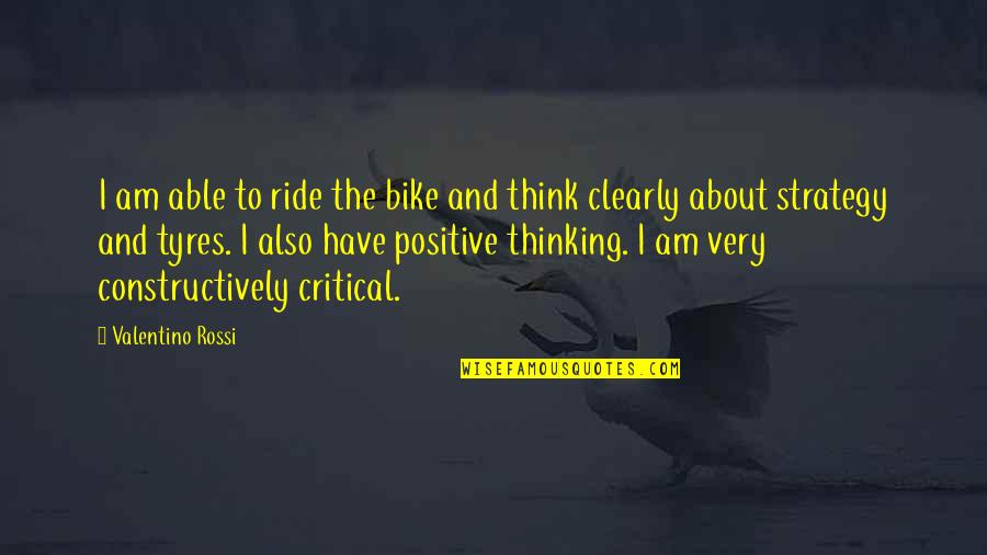 I Think Positive Quotes By Valentino Rossi: I am able to ride the bike and