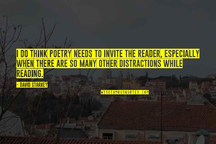 I Think So Quotes By David Starkey: I do think poetry needs to invite the