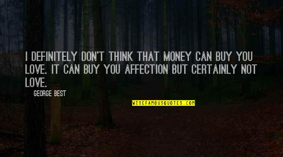 I Think That I Love You Quotes By George Best: I definitely don't think that money can buy