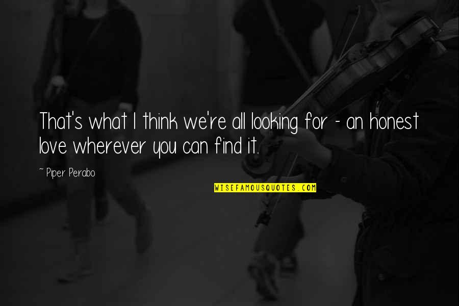 I Think That I Love You Quotes By Piper Perabo: That's what I think we're all looking for