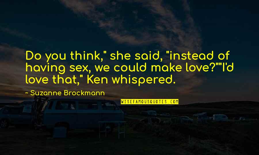 I Think That I Love You Quotes By Suzanne Brockmann: Do you think," she said, "instead of having