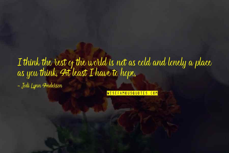 I Think The World Of You Quotes By Jodi Lynn Anderson: I think the rest of the world is I Think The World Of You Quotes By Jodi Lynn Anderson: I think the rest of the world is