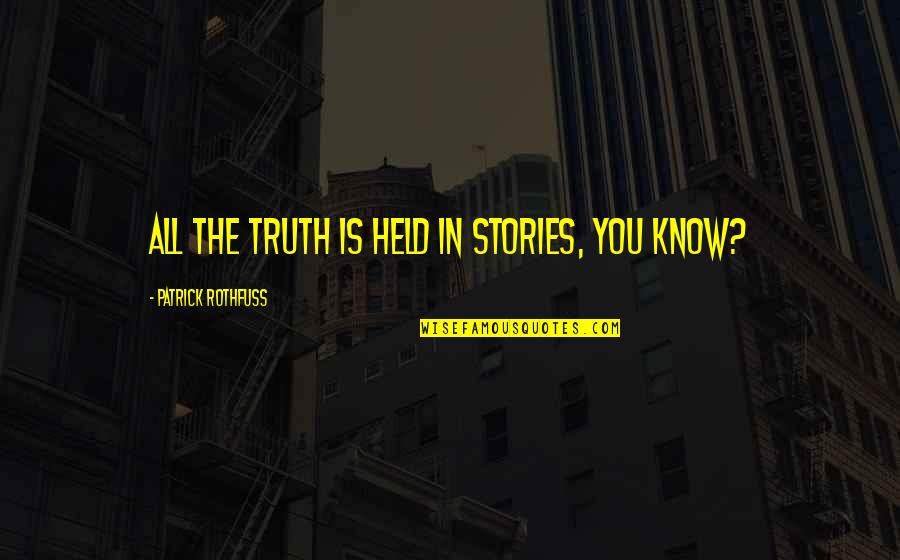 I Think Therefore I Am Similar Quotes By Patrick Rothfuss: All the truth is held in stories, you