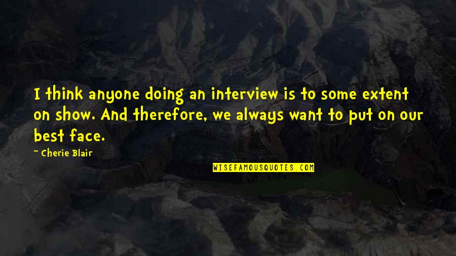 I Think Therefore Quotes By Cherie Blair: I think anyone doing an interview is to