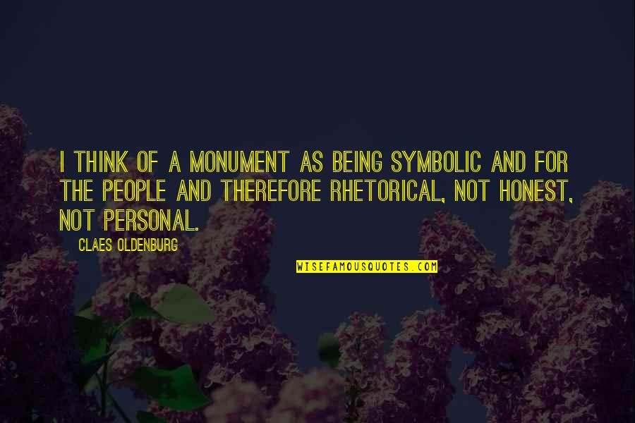 I Think Therefore Quotes By Claes Oldenburg: I think of a monument as being symbolic