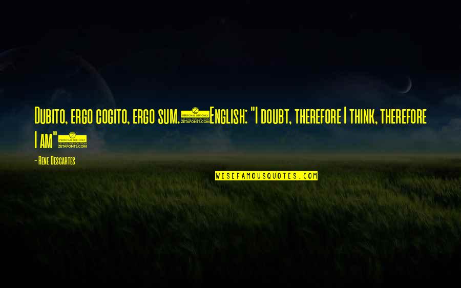 I Think Therefore Quotes By Rene Descartes: Dubito, ergo cogito, ergo sum.(English: "I doubt, therefore