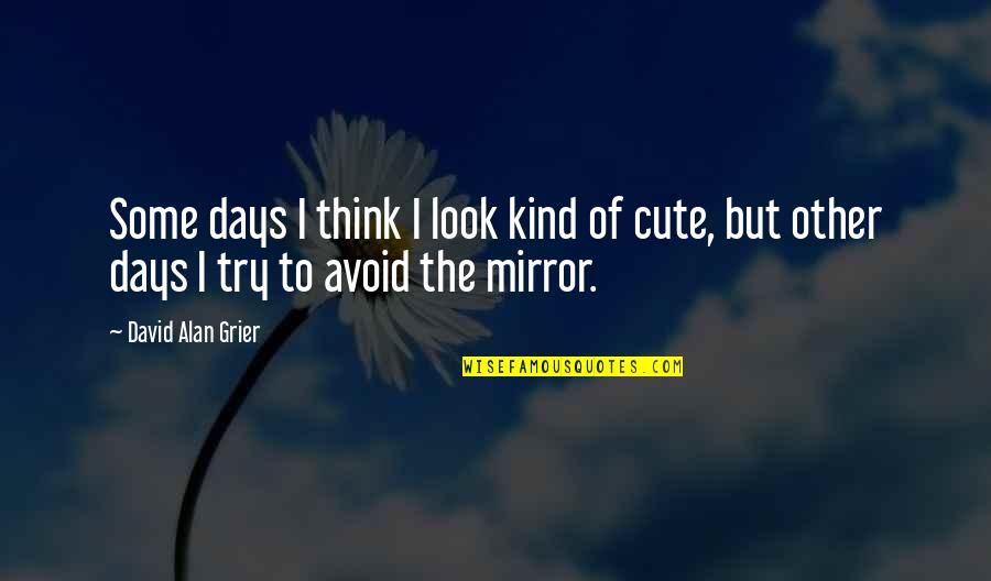 I Think This Is Very Cute Quotes By David Alan Grier: Some days I think I look kind of