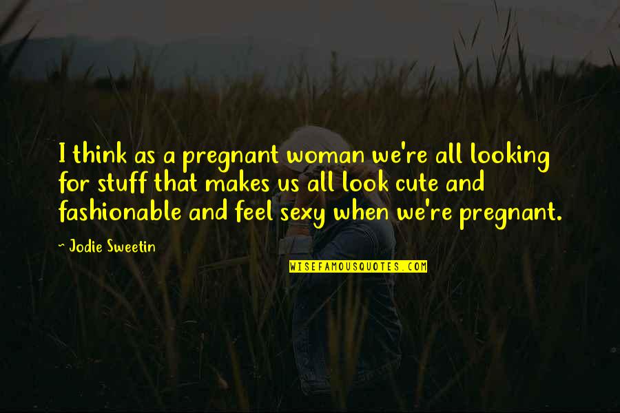 I Think This Is Very Cute Quotes By Jodie Sweetin: I think as a pregnant woman we're all