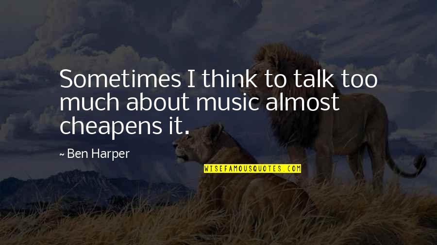 I Think Too Much Quotes By Ben Harper: Sometimes I think to talk too much about