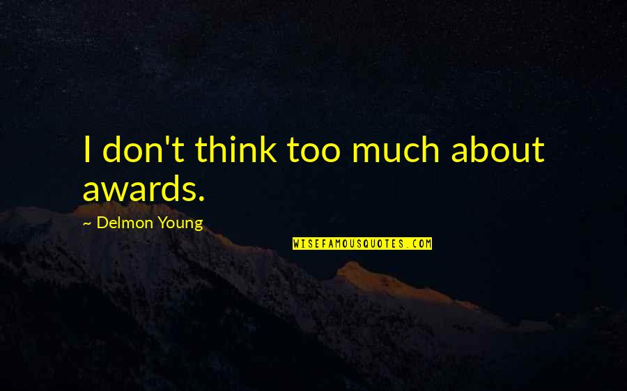 I Think Too Much Quotes By Delmon Young: I don't think too much about awards.