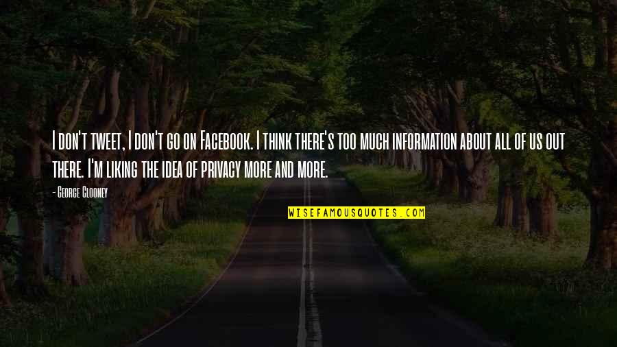 I Think Too Much Quotes By George Clooney: I don't tweet, I don't go on Facebook.