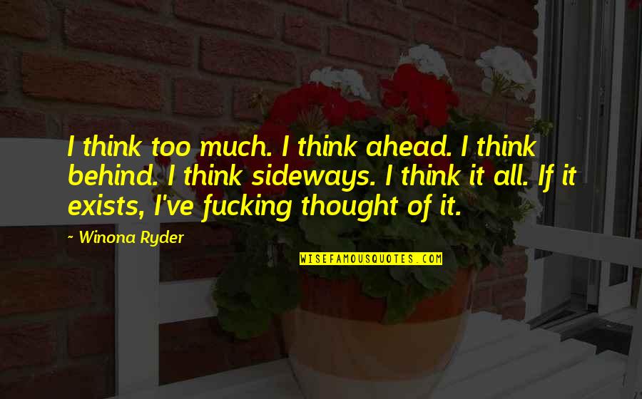 I Think Too Much Quotes By Winona Ryder: I think too much. I think ahead. I