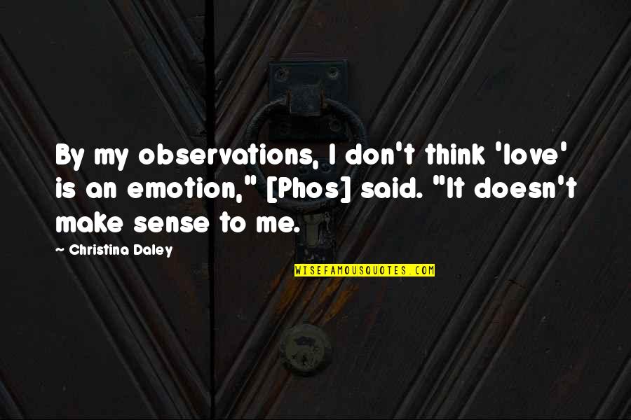 I Think U Love Me Quotes By Christina Daley: By my observations, I don't think 'love' is I Think U Love Me Quotes By Christina Daley: By my observations, I don't think 'love' is
