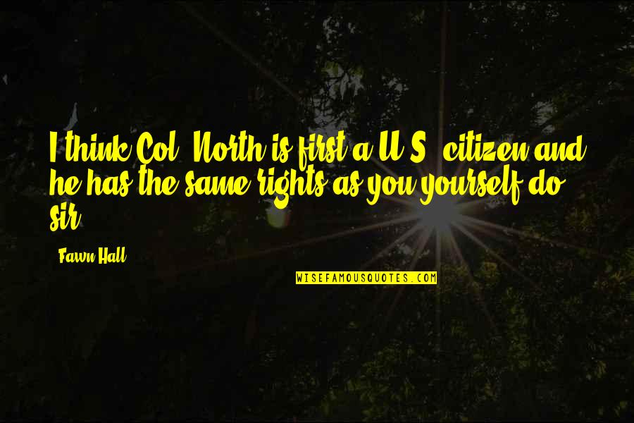 I Think U Quotes By Fawn Hall: I think Col. North is first a U.S.
