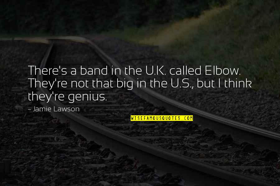 I Think U Quotes By Jamie Lawson: There's a band in the U.K. called Elbow.