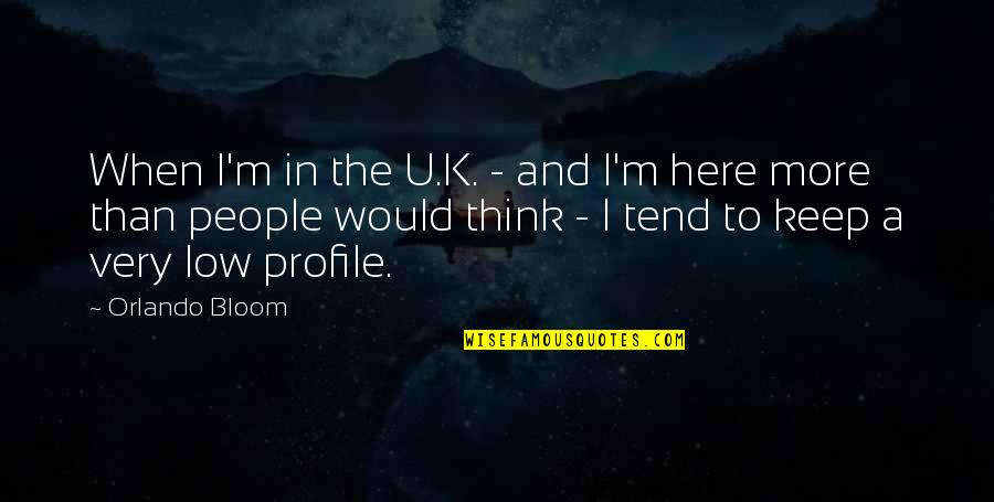 I Think U Quotes By Orlando Bloom: When I'm in the U.K. - and I'm