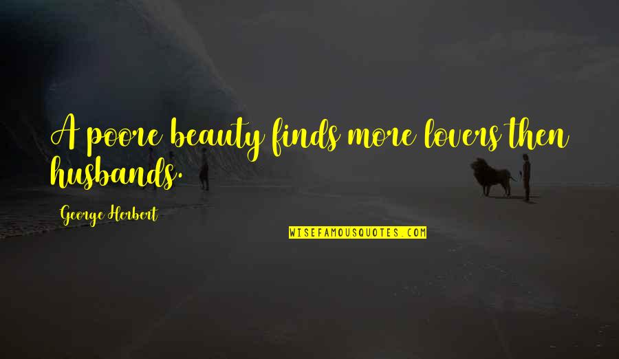 I Think Ur Amazing Quotes By George Herbert: A poore beauty finds more lovers then husbands.
